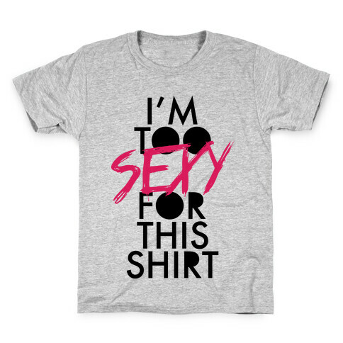 I'm Too Sexy For This Shirt Kids T-Shirt