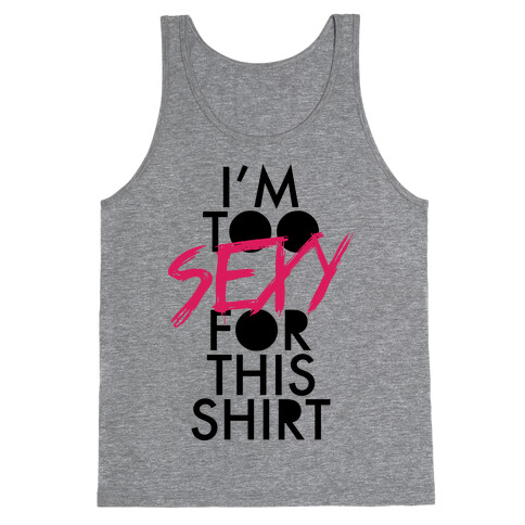 I'm Too Sexy For This Shirt Tank Top