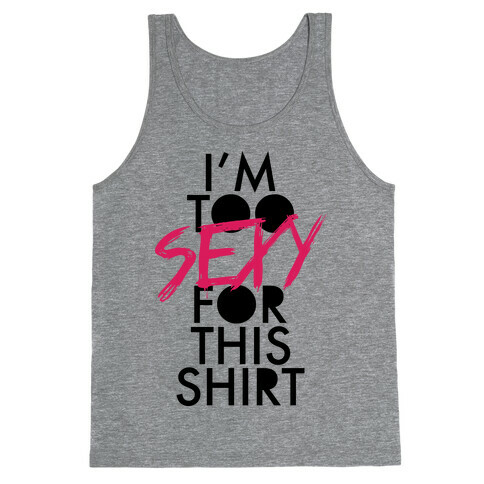 I'm Too Sexy For This Shirt Tank Top