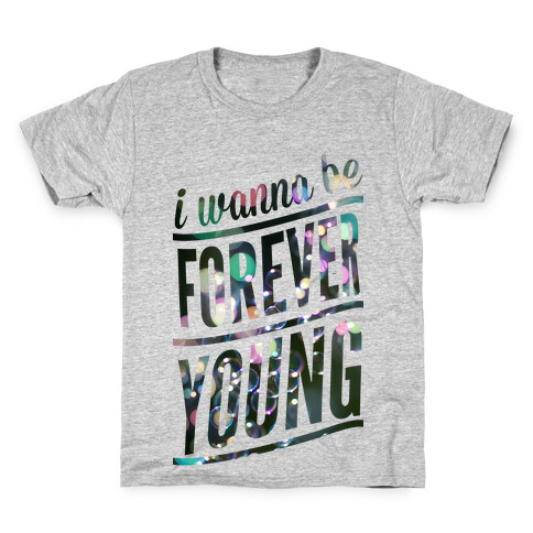 I Wanna Be Forever Young Kids T-Shirt