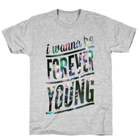 I Wanna Be Forever Young T-Shirt