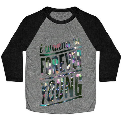 I Wanna Be Forever Young Baseball Tee