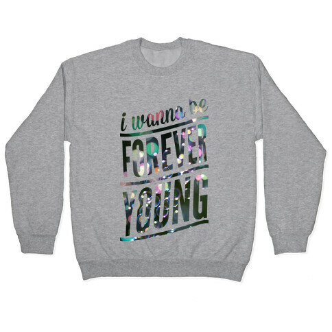 I Wanna Be Forever Young Pullover
