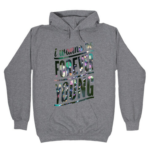 I Wanna Be Forever Young Hooded Sweatshirt