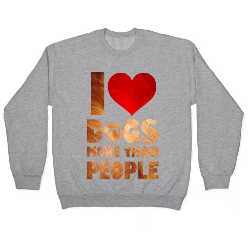 I Heart Dogs More Than People Pullover