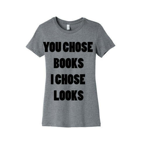 You Chose Books & I Chose Looks Womens T-Shirt