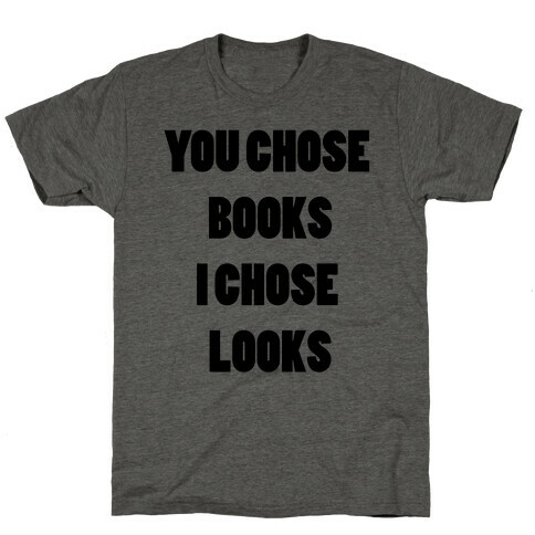 You Chose Books & I Chose Looks T-Shirt