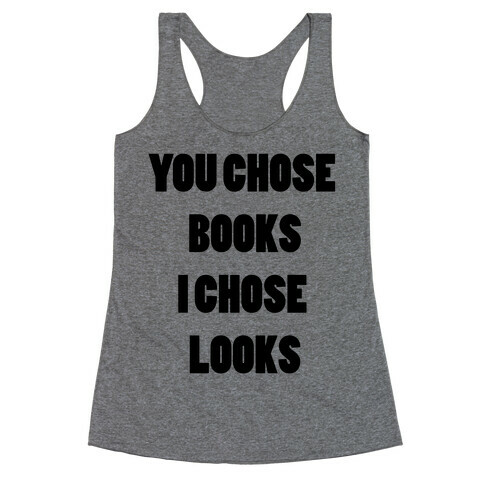 You Chose Books & I Chose Looks Racerback Tank Top