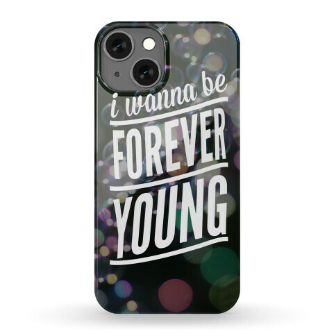 I Wanna Be Forever Young Phone Case