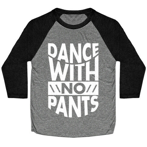 Dance With No Pants Baseball Tee