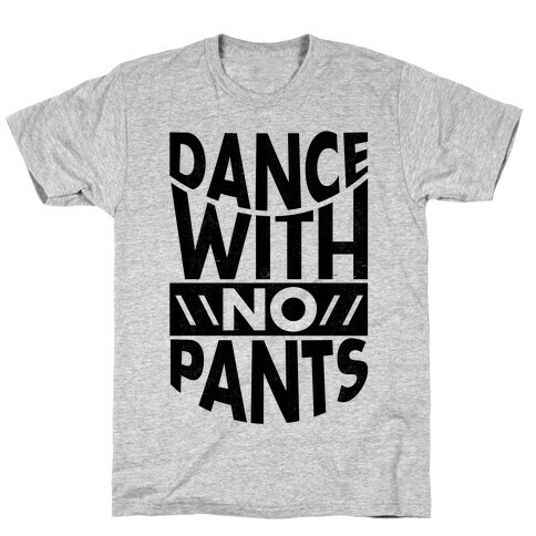 Dance With No Pants T-Shirt