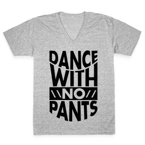 Dance With No Pants V-Neck Tee Shirt