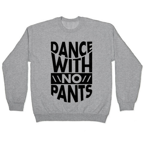 Dance With No Pants Pullover