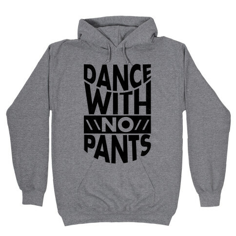 Dance With No Pants Hooded Sweatshirt