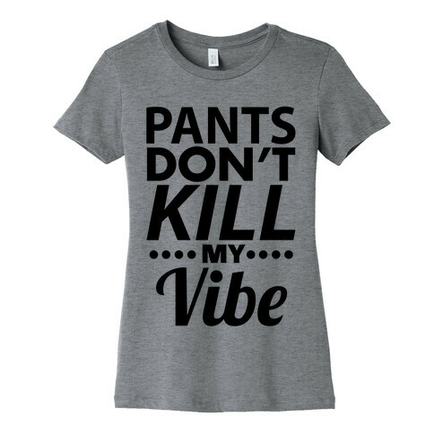 Pants Vibe. Womens T-Shirt