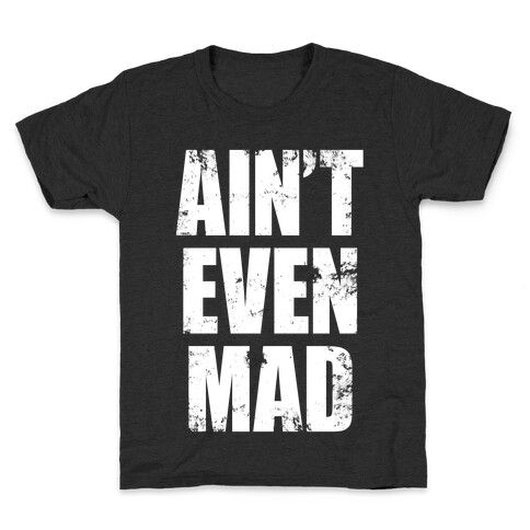 Ain't Even Mad Kids T-Shirt