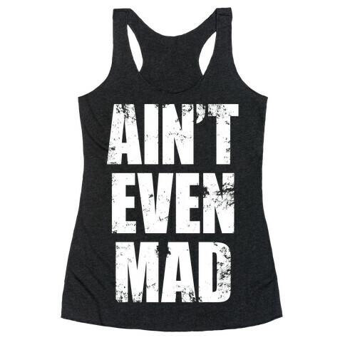 Ain't Even Mad Racerback Tank Top