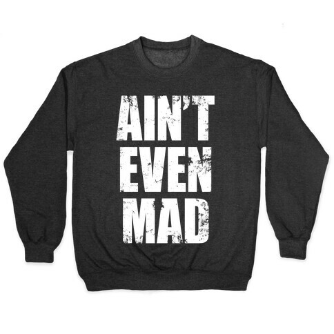 Ain't Even Mad Pullover