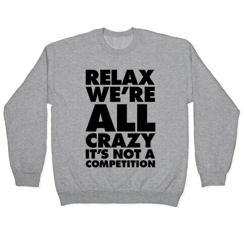 Relax, We're All Crazy Pullover