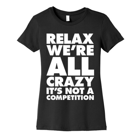 Relax, We're All Crazy Womens T-Shirt