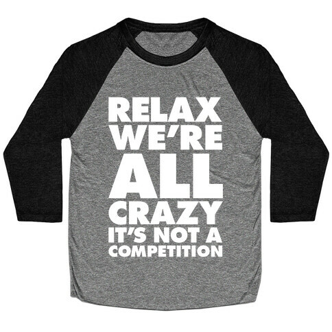 Relax, We're All Crazy Baseball Tee