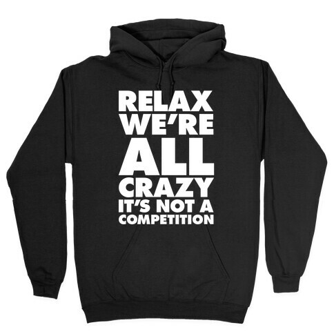 Relax, We're All Crazy Hooded Sweatshirt