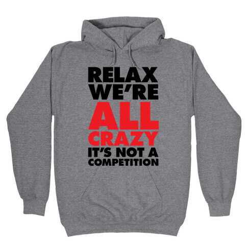 Relax, We're All Crazy Hooded Sweatshirt