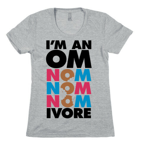 I'm An Om-Nom-Nom-Nom-Ivore Womens T-Shirt