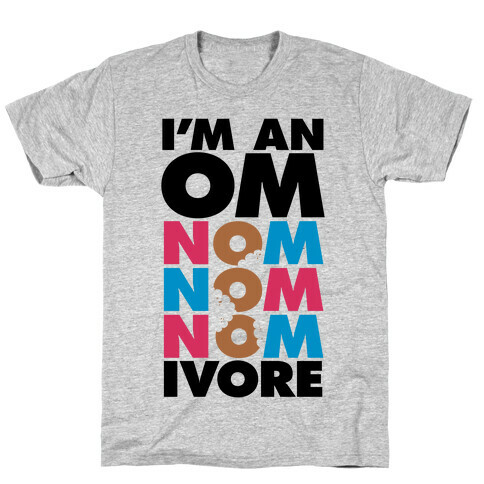 I'm An Om-Nom-Nom-Nom-Ivore T-Shirt