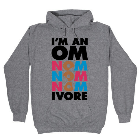 I'm An Om-Nom-Nom-Nom-Ivore Hooded Sweatshirt