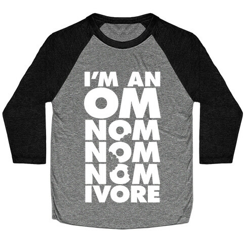 I'm An Om-Nom-Nom-Nom-Ivore Baseball Tee