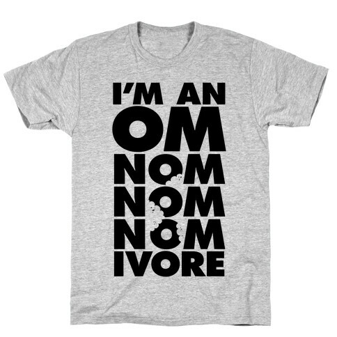 I'm An Om-Nom-Nom-Nom-Ivore T-Shirt