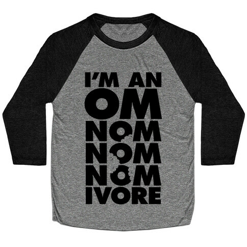 I'm An Om-Nom-Nom-Nom-Ivore Baseball Tee