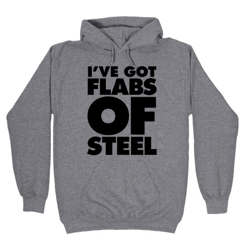 I've Got Flabs Of Steel Hooded Sweatshirt