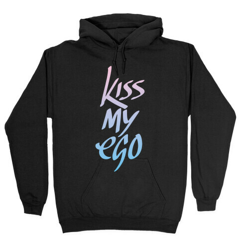 Kiss My Ego Hooded Sweatshirt