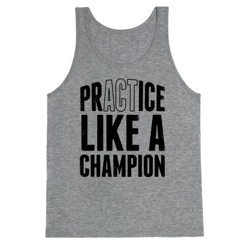 Practice (Act) Like A Champion Tank Top