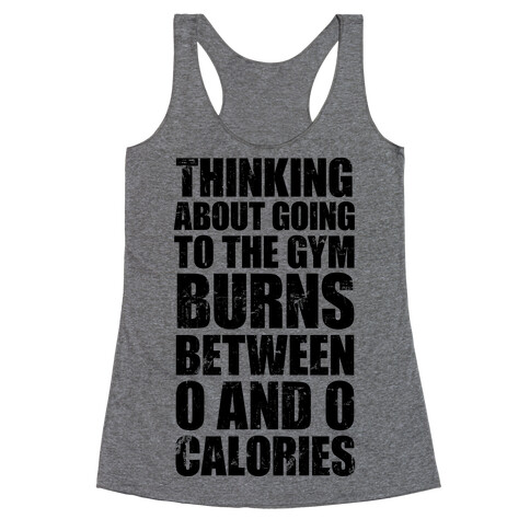 Thinking About Going To The Gym Burns 0 Calories Racerback Tank Top