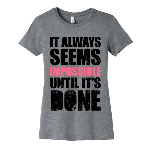It Always Seems Impossible Until It's Done Womens T-Shirt