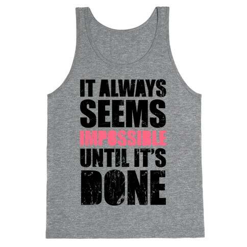It Always Seems Impossible Until It's Done Tank Top