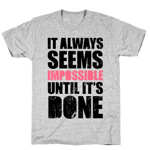 It Always Seems Impossible Until It's Done T-Shirt