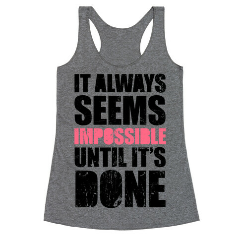 It Always Seems Impossible Until It's Done Racerback Tank Top