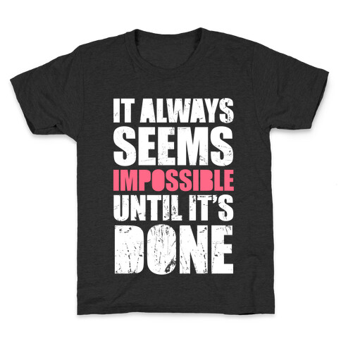 It Always Seems Impossible Until It's Done (White Ink) Kids T-Shirt