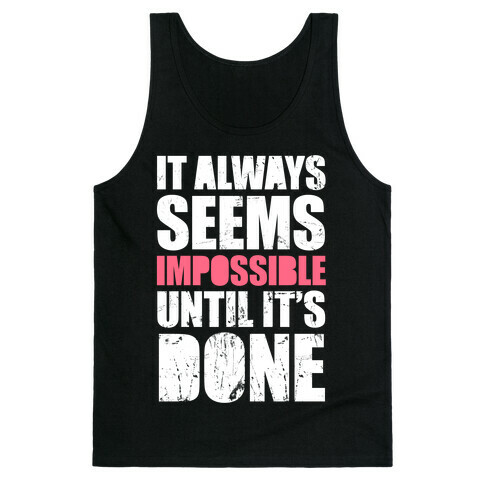 It Always Seems Impossible Until It's Done (White Ink) Tank Top