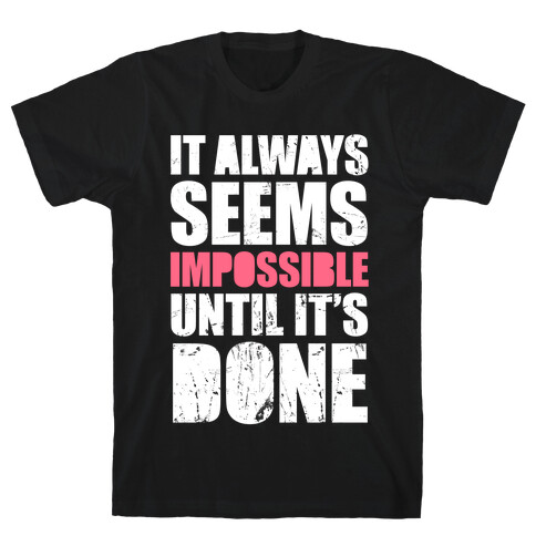 It Always Seems Impossible Until It's Done (White Ink) T-Shirt