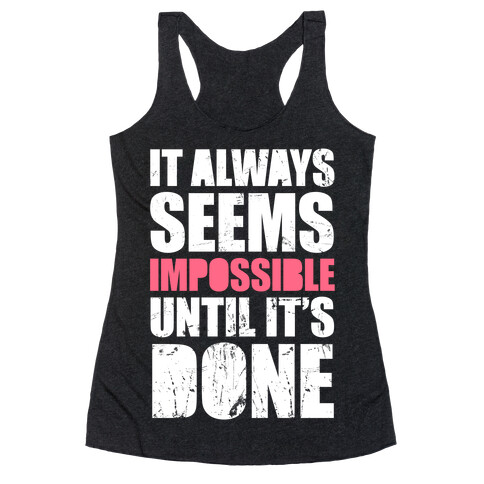 It Always Seems Impossible Until It's Done (White Ink) Racerback Tank Top