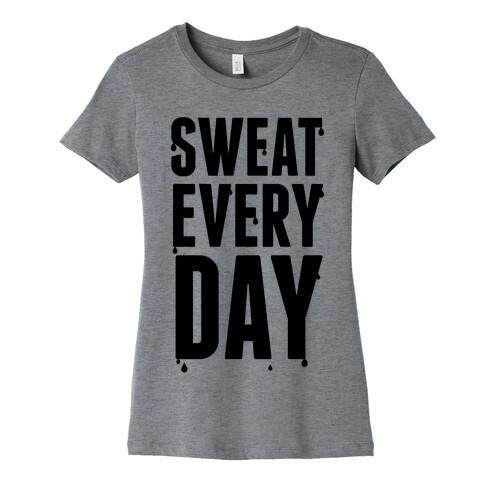 Sweat Every Day Womens T-Shirt