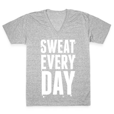 Sweat Every Day (White Ink) V-Neck Tee Shirt
