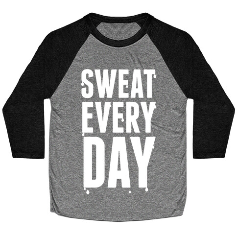 Sweat Every Day (White Ink) Baseball Tee