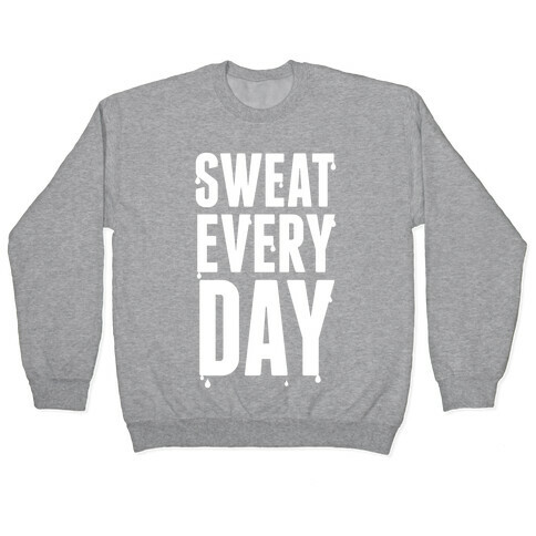 Sweat Every Day (White Ink) Pullover