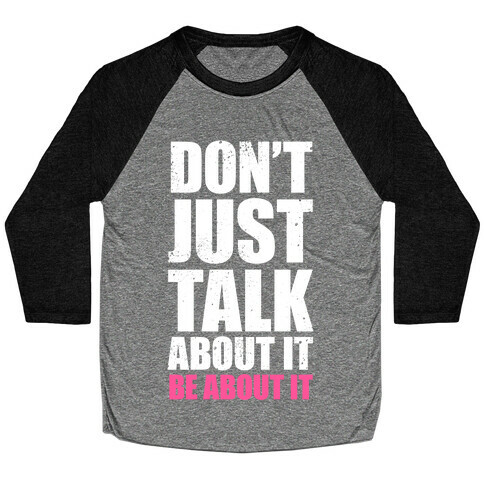 Don't Just Talk About It (White Ink) Baseball Tee